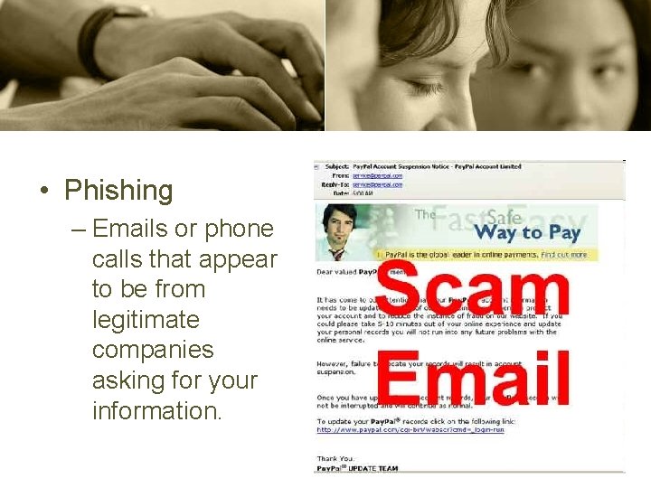  • Phishing – Emails or phone calls that appear to be from legitimate