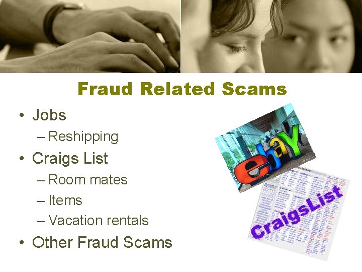Fraud Related Scams • Jobs – Reshipping • Craigs List – Room mates –