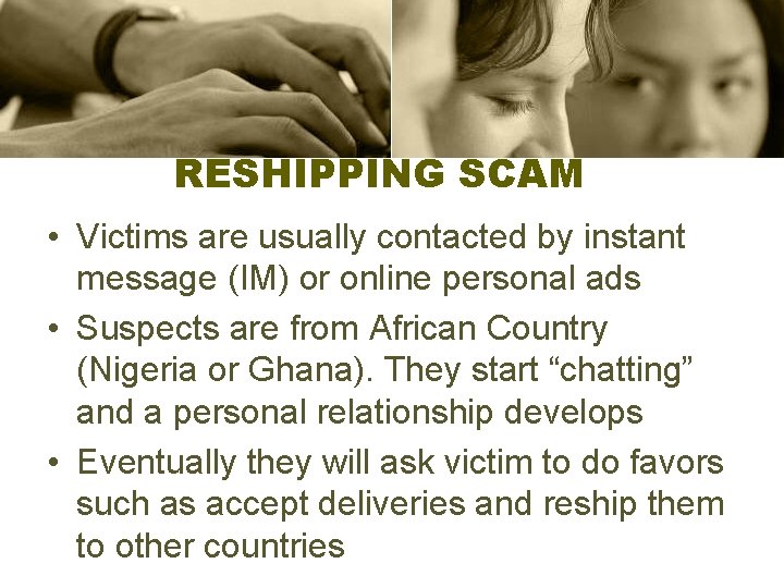 RESHIPPING SCAM • Victims are usually contacted by instant message (IM) or online personal