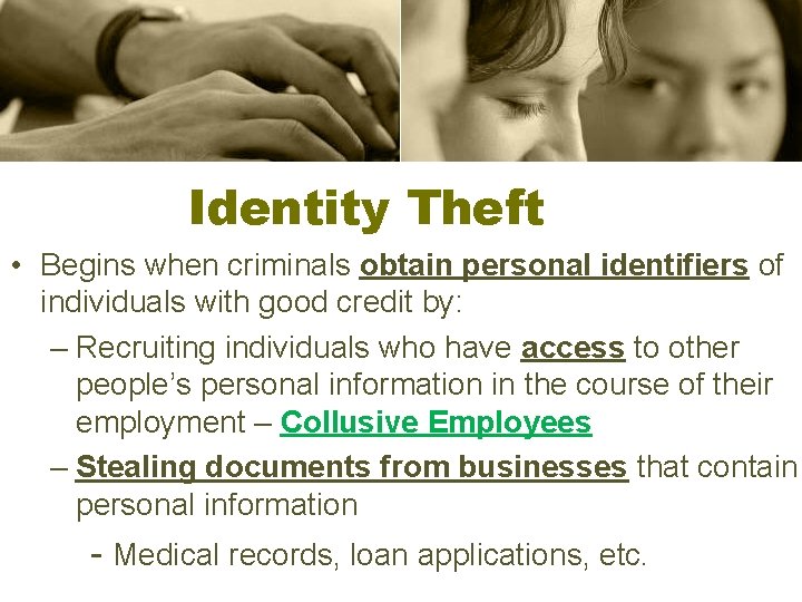 Identity Theft • Begins when criminals obtain personal identifiers of individuals with good credit