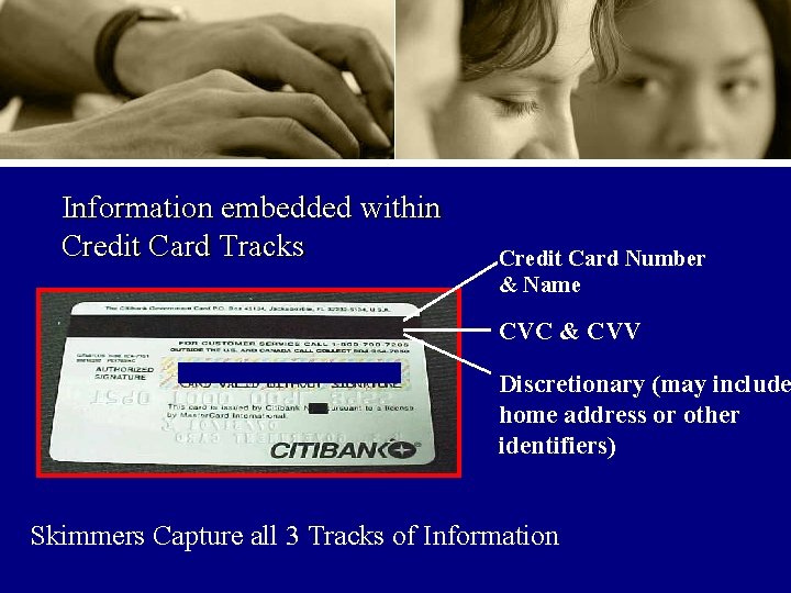 What areembedded they within stealing? Information Credit Card Tracks Credit Card Number & Name