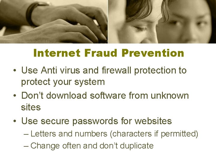 Internet Fraud Prevention • Use Anti virus and firewall protection to protect your system