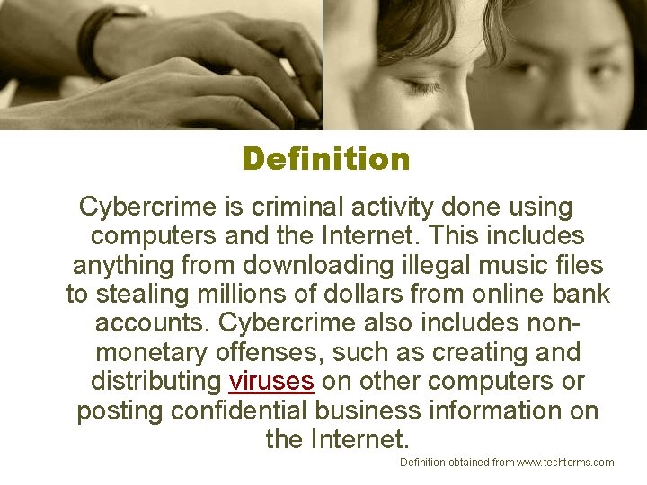 Definition Cybercrime is criminal activity done using computers and the Internet. This includes anything