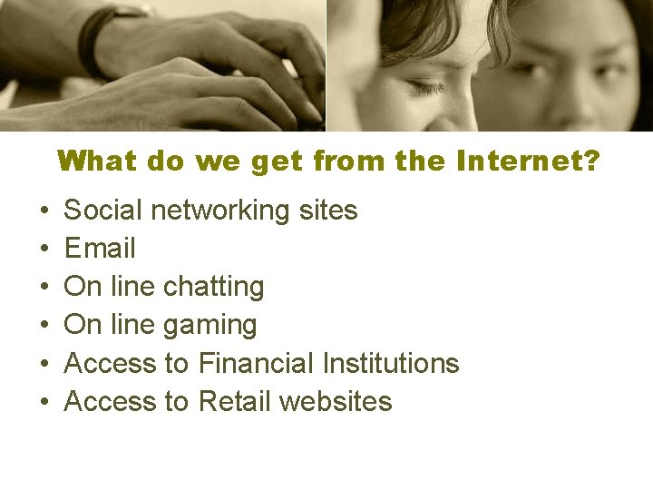 What do we get from the Internet? • • • Social networking sites Email