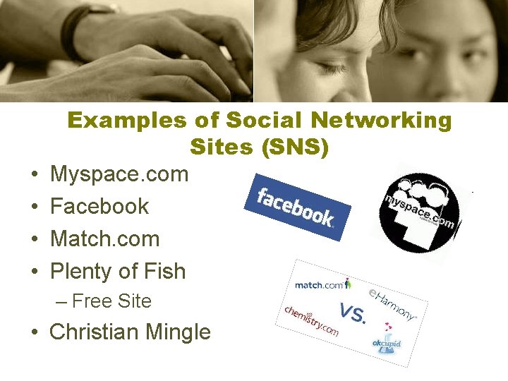  • • Examples of Social Networking Sites (SNS) Myspace. com Facebook Match. com