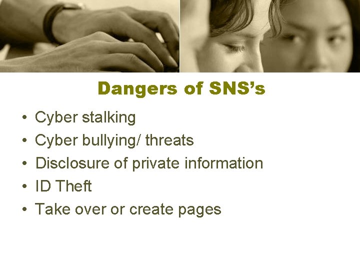 Dangers of SNS’s • • • Cyber stalking Cyber bullying/ threats Disclosure of private