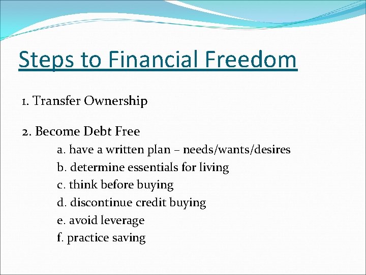 Steps to Financial Freedom 1. Transfer Ownership 2. Become Debt Free a. have a