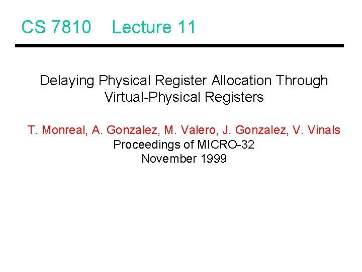 CS 7810 Lecture 11 Delaying Physical Register Allocation Through Virtual-Physical Registers T. Monreal, A.