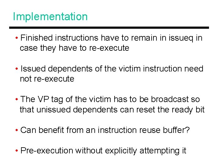 Implementation • Finished instructions have to remain in issueq in case they have to