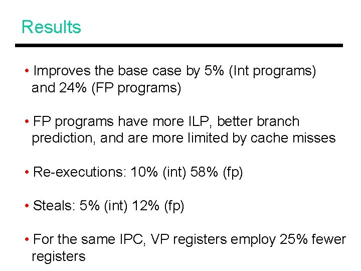 Results • Improves the base case by 5% (Int programs) and 24% (FP programs)