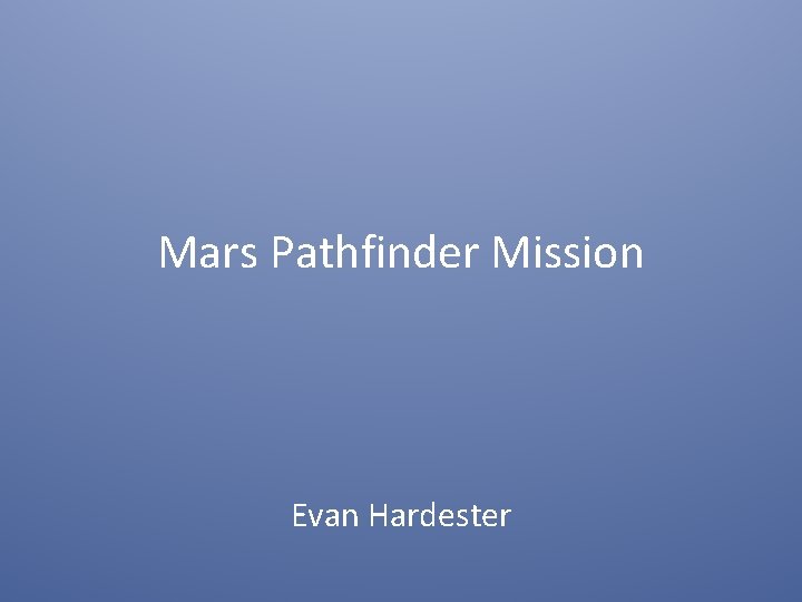 Mars Pathfinder Mission Evan Hardester 