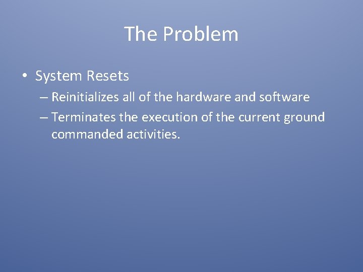 The Problem • System Resets – Reinitializes all of the hardware and software –