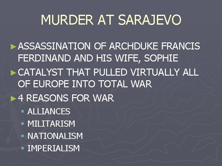 MURDER AT SARAJEVO ► ASSASSINATION OF ARCHDUKE FRANCIS FERDINAND HIS WIFE, SOPHIE ► CATALYST