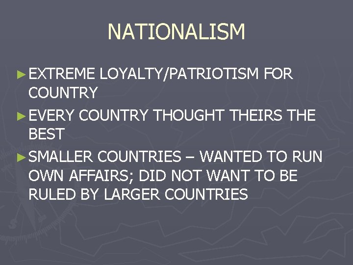 NATIONALISM ► EXTREME LOYALTY/PATRIOTISM FOR COUNTRY ► EVERY COUNTRY THOUGHT THEIRS THE BEST ►