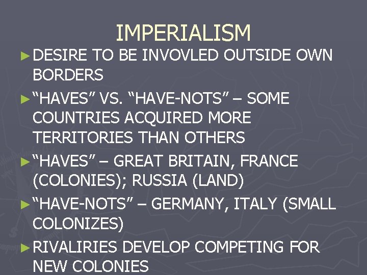 ► DESIRE IMPERIALISM TO BE INVOVLED OUTSIDE OWN BORDERS ► “HAVES” VS. “HAVE-NOTS” –