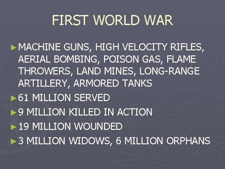 FIRST WORLD WAR ► MACHINE GUNS, HIGH VELOCITY RIFLES, AERIAL BOMBING, POISON GAS, FLAME