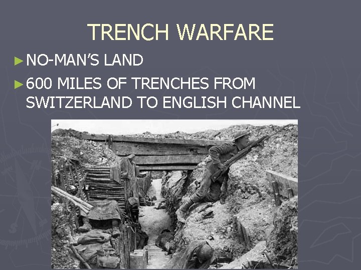 TRENCH WARFARE ► NO-MAN’S LAND ► 600 MILES OF TRENCHES FROM SWITZERLAND TO ENGLISH