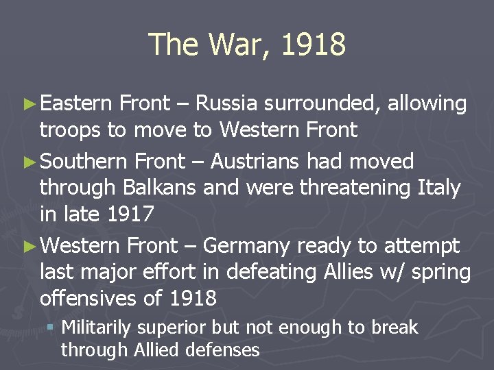 The War, 1918 ► Eastern Front – Russia surrounded, allowing troops to move to