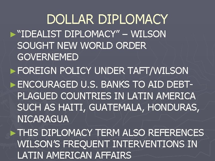 DOLLAR DIPLOMACY ► “IDEALIST DIPLOMACY” – WILSON SOUGHT NEW WORLD ORDER GOVERNEMED ► FOREIGN