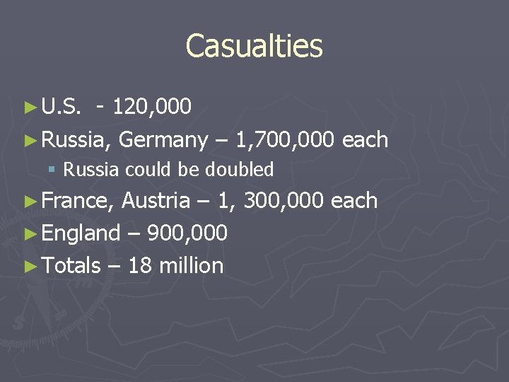 Casualties ► U. S. - 120, 000 ► Russia, Germany – 1, 700, 000