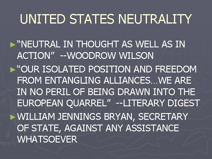 UNITED STATES NEUTRALITY ► “NEUTRAL IN THOUGHT AS WELL AS IN ACTION” --WOODROW WILSON