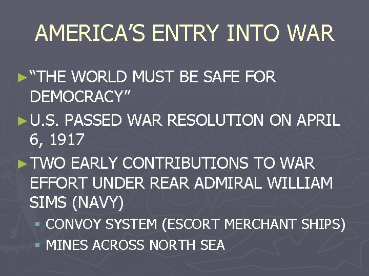 AMERICA’S ENTRY INTO WAR ► “THE WORLD MUST BE SAFE FOR DEMOCRACY” ► U.