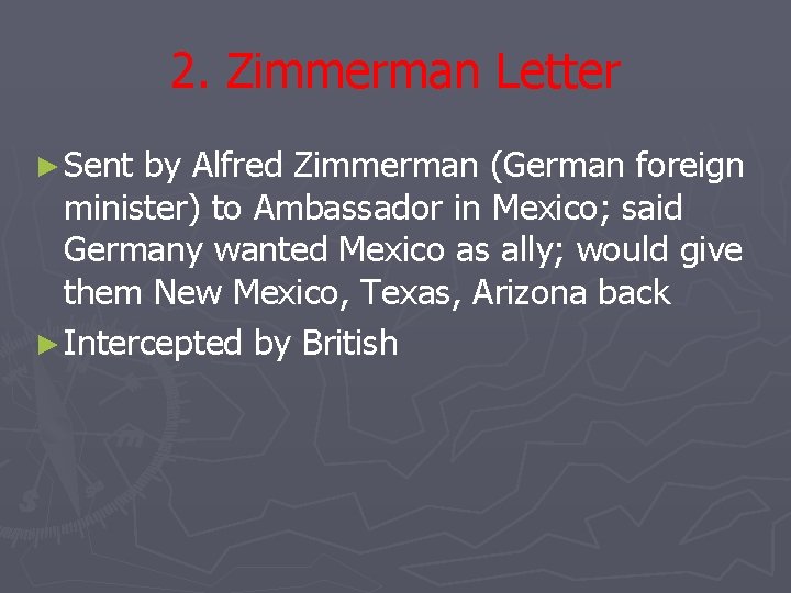 2. Zimmerman Letter ► Sent by Alfred Zimmerman (German foreign minister) to Ambassador in