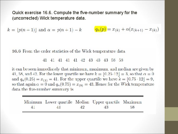 Quick exercise 16. 6. Compute the five-number summary for the (uncorrected) Wick temperature data.
