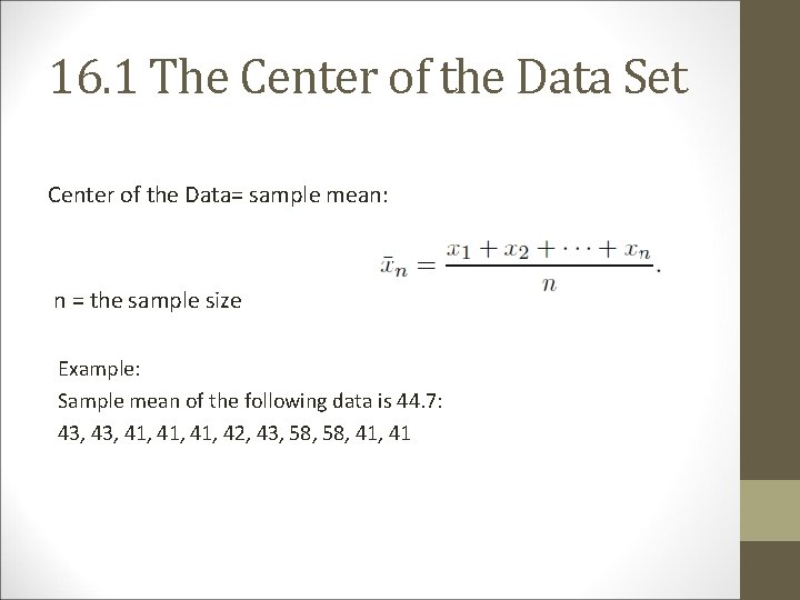 16. 1 The Center of the Data Set Center of the Data= sample mean: