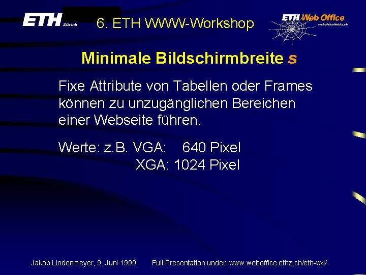 6. ETH WWW-Workshop Minimale Bildschirmbreite s Fixe Attribute von Tabellen oder Frames können zu