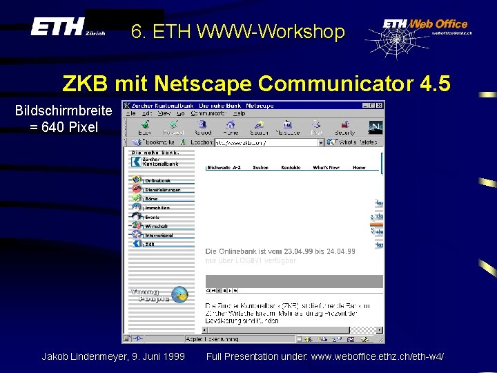 6. ETH WWW-Workshop ZKB mit Netscape Communicator 4. 5 Bildschirmbreite = 640 Pixel Jakob