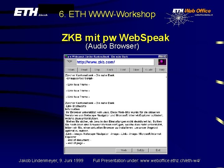 6. ETH WWW-Workshop ZKB mit pw Web. Speak (Audio Browser) Jakob Lindenmeyer, 9. Juni