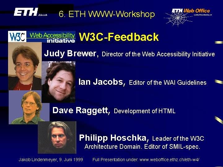 6. ETH WWW-Workshop W 3 C-Feedback Judy Brewer, Director of the Web Accessibility Initiative