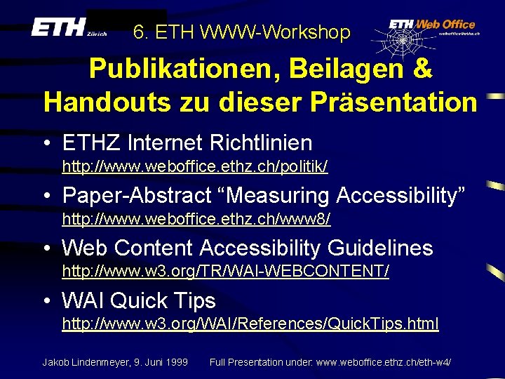 6. ETH WWW-Workshop Publikationen, Beilagen & Handouts zu dieser Präsentation • ETHZ Internet Richtlinien