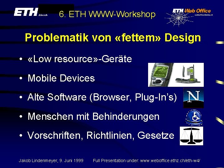 6. ETH WWW-Workshop Problematik von «fettem» Design • «Low resource» -Geräte • Mobile Devices