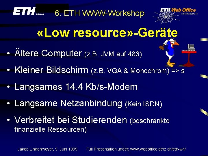 6. ETH WWW-Workshop «Low resource» -Geräte • Ältere Computer (z. B. JVM auf 486)