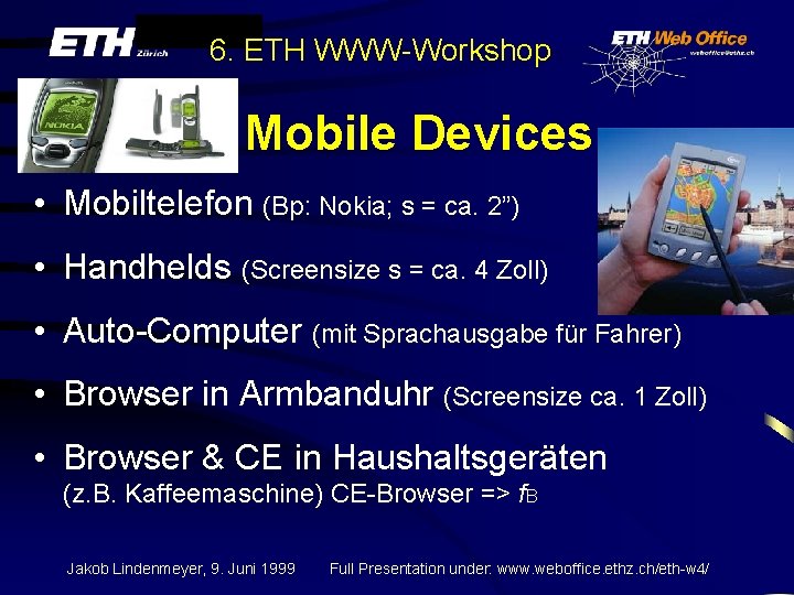 6. ETH WWW-Workshop Mobile Devices • Mobiltelefon (Bp: Nokia; s = ca. 2”) •