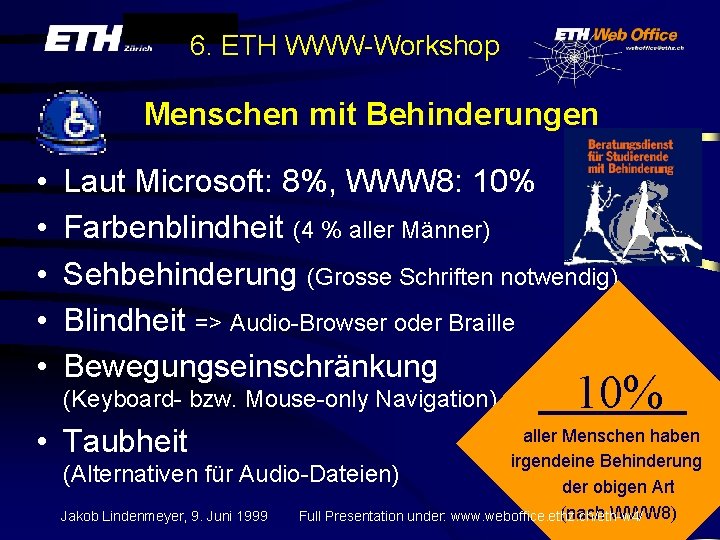 6. ETH WWW-Workshop Menschen mit Behinderungen • • • Laut Microsoft: 8%, WWW 8: