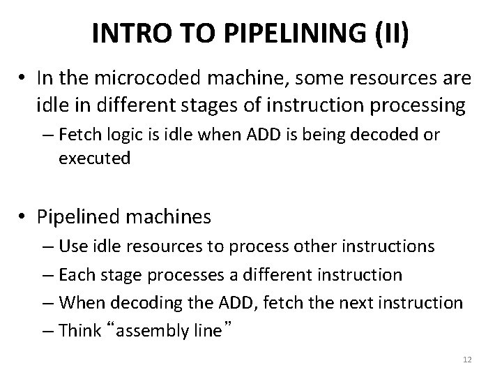 INTRO TO PIPELINING (II) • In the microcoded machine, some resources are idle in