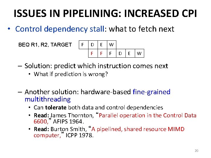 ISSUES IN PIPELINING: INCREASED CPI • Control dependency stall: what to fetch next BEQ