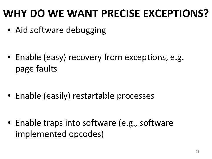 WHY DO WE WANT PRECISE EXCEPTIONS? • Aid software debugging • Enable (easy) recovery