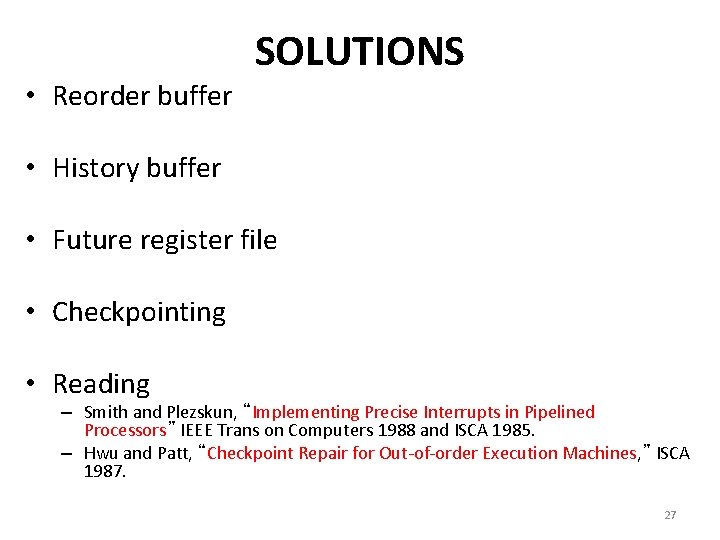  • Reorder buffer SOLUTIONS • History buffer • Future register file • Checkpointing