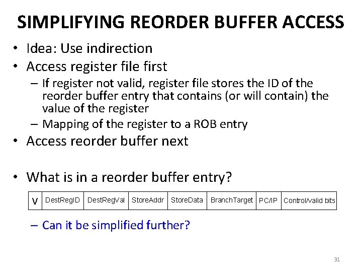 SIMPLIFYING REORDER BUFFER ACCESS • Idea: Use indirection • Access register file first –