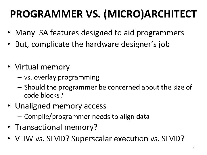 PROGRAMMER VS. (MICRO)ARCHITECT • Many ISA features designed to aid programmers • But, complicate