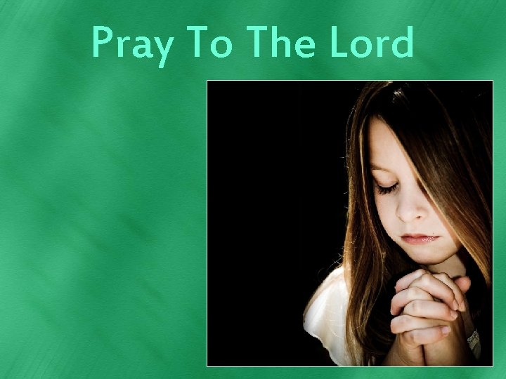 Pray To The Lord 