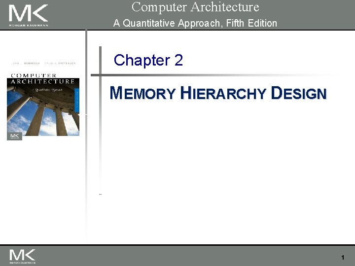 Computer Architecture A Quantitative Approach, Fifth Edition Chapter 2 MEMORY HIERARCHY DESIGN 1 