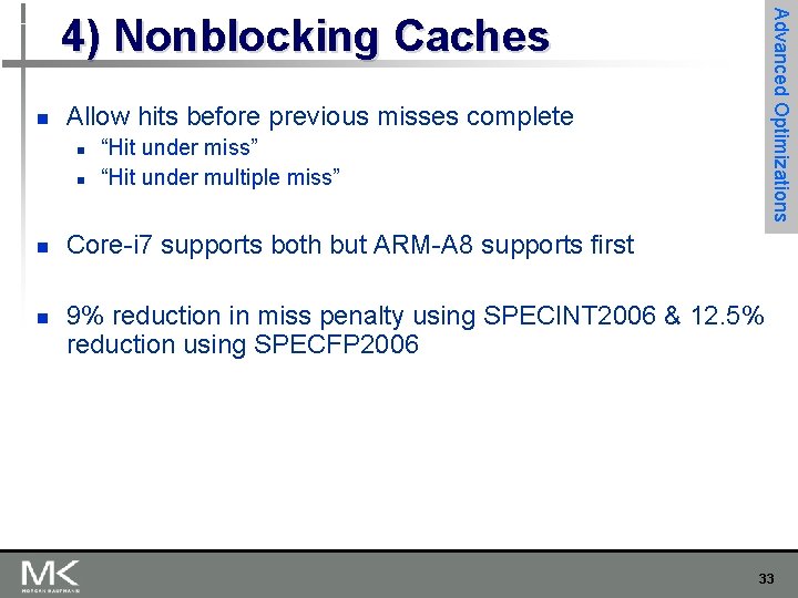 Advanced Optimizations 4) Nonblocking Caches n Allow hits before previous misses complete n n