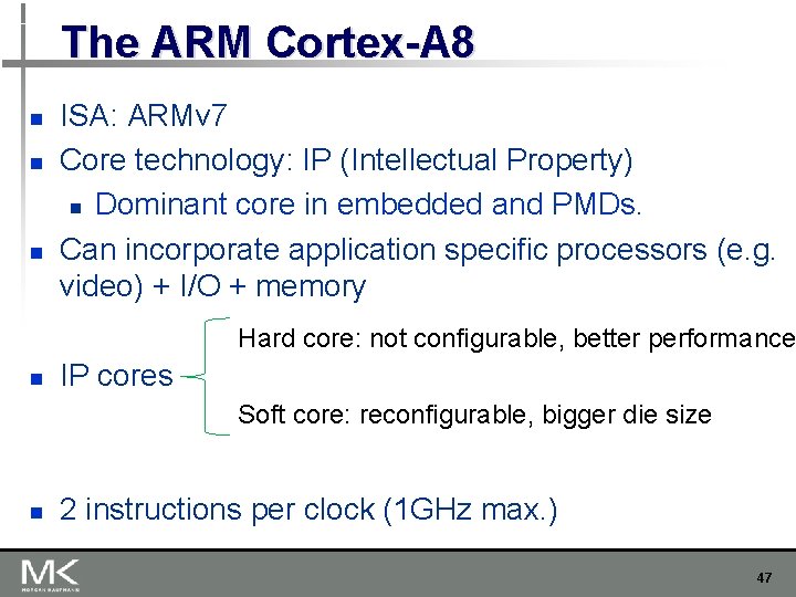 The ARM Cortex-A 8 n n n ISA: ARMv 7 Core technology: IP (Intellectual