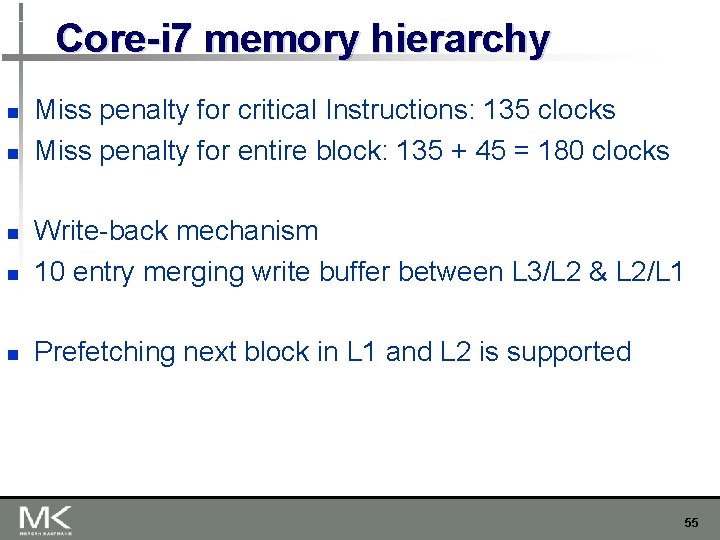 Core-i 7 memory hierarchy n n Miss penalty for critical Instructions: 135 clocks Miss