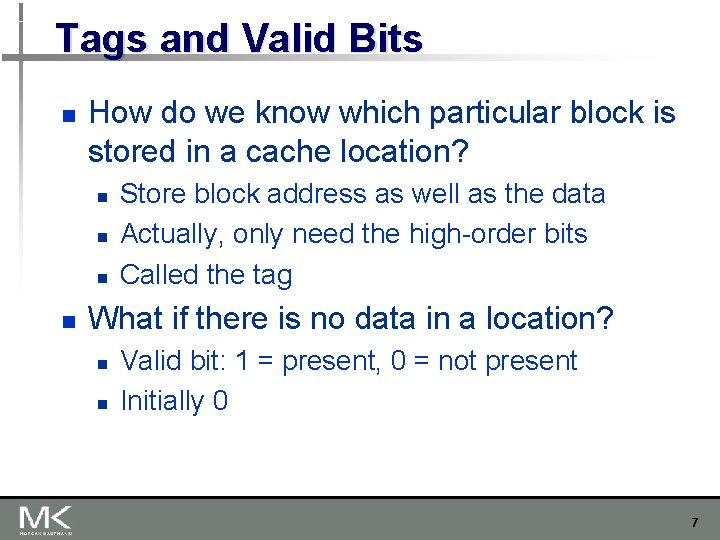 Tags and Valid Bits n How do we know which particular block is stored